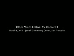 Other Minds Festival: OM 15: Concert 3