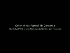 Other Minds Festival: OM 15: Concert 2