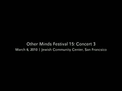 Other Minds Festival: OM 15: Concert 3