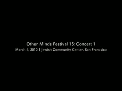 Other Minds Festival: OM 15: Concert 1