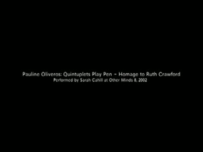 Other Minds Festival: OM 8, Concert 2:  06 Video of “Quintuplets Play Pen: Homage to Ruth Crawford” by Pauline Oliveros