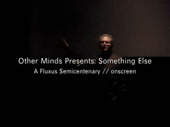 Other Minds Presents: Something Else: A Fluxus Semicentenary // onscreen Q & A