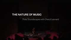 The Nature of Music: Polar Soundscapes with Cheryl Leonard, 4 of 6